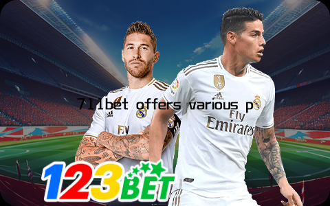 711bet offers various payment methods to facilitate easy transactions